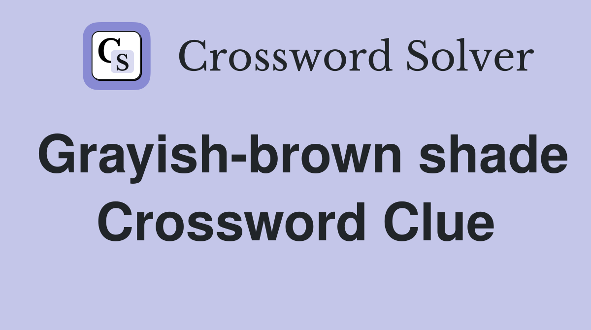 Grayish-brown shade - Crossword Clue Answers - Crossword Solver